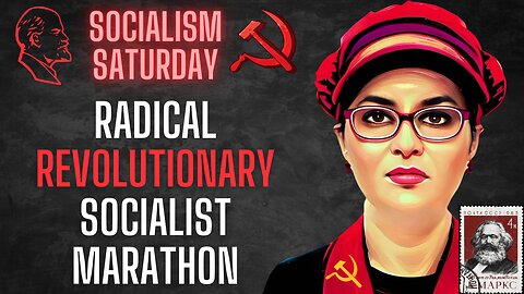 Socialism Saturday: Radical Revolutionary Socialist Marathon