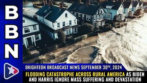 BBN, Sep 30, 2024 – Flooding CATASTROPHE across rural America..