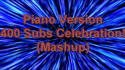 Piano Version - 400 Subs Celebration!!! (Various Artists Covers)