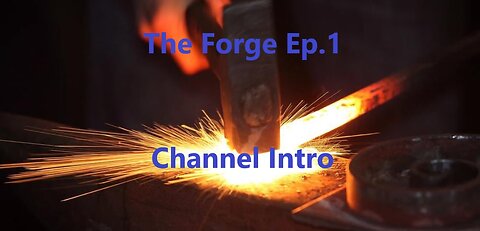 The Forge(Ep.1)- Intro to the Forge