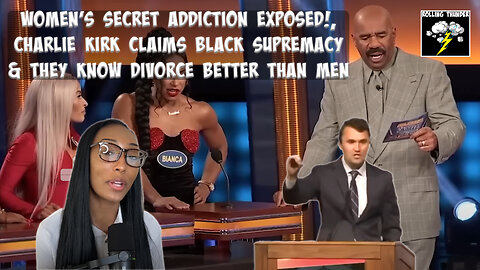 XX's Secret Addiction EXPOSED! | Charlie Kirk Claims BLACK SUPREMACY | They Know DIVORCE Better