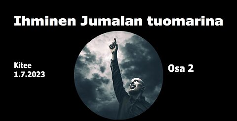 Ihminen Jumalan tuomarina osa 2