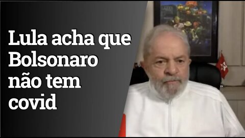 Lula acha que Bolsonaro inventou ter covid-19 para divulgar cloroquina