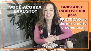 Você acorda exausto? Cristais e Radiestesia para proteção ao dormir à noite e como usar.