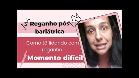 Reganho de peso pós bariátrica - Crise de ansiedade - Momento difícil