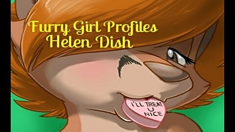 Furry Girl Profiles-Helen Dish [Episode 65]