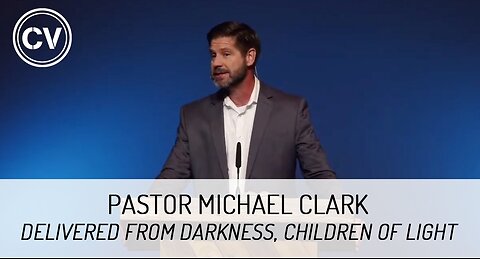 Delivered from Darkness, Children of Light - Colossians 1:11-14 - Pastor Michael Clark