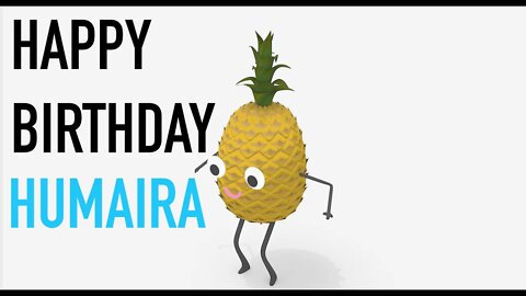 Happy Birthday HUMAIRA! - PINEAPPLE Birthday Song