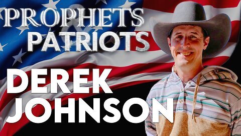 Prophets and Patriots Episode 67 with Derek Johnson and Steve Shultz