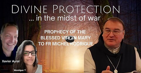 Fr Michel Rodrigue: DIVINE PROTECTION with Xavier Ayral & Monique T