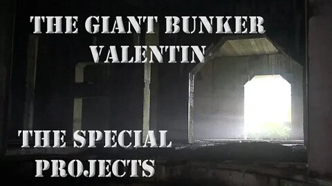 THE SPECIAL PROJECTS - U-BOAT BUNKER VALENTIN