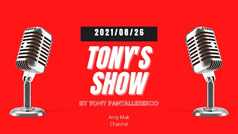 Tony Pantalleresco 2021/08/26 Tony's Show