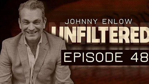 JOHNNY ENLOW UNFILTERED - EPISODE 48