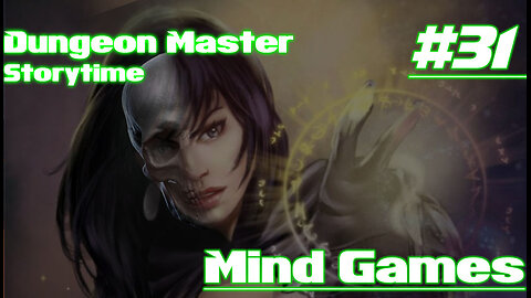 Dungeon Master Storytime - Session 31 - Mind Games