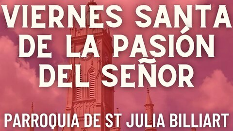 Viernes Santa de la Pasión del Señor - Parroquia Sta. Julia Billiart - Hamilton, Ohio