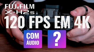 🔴 FUJIFILM X-H2s 120fps EM 4K COM ÁUDIO? [🎬 Cortes]