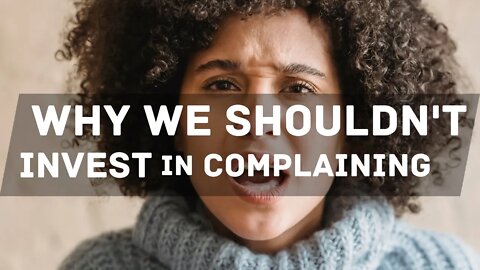 Why We Shouldn't Invest in Complaining | Smart Spiritual Solutions