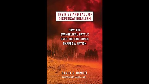 2) The Rise & Fall of Dispensationalism: Intro (Origin of Term & Rightly Dividing Dispensationalism)