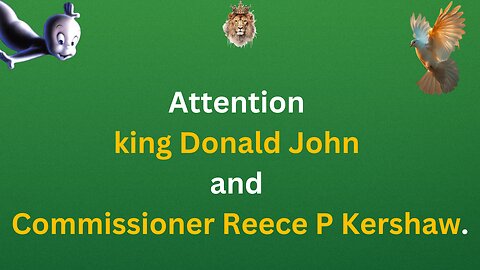 Attention: king Donald John and Commissioner Reece P Kershaw.