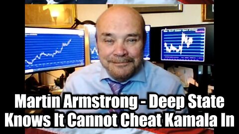 Martin Armstrong - Deep State Knows It Cannot Cheat Kamala In