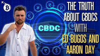 The Truth About CBDCs with Ed Bugos and Aaron Day