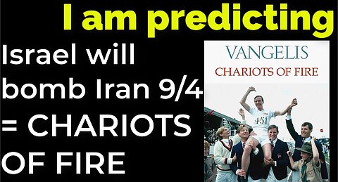 I am predicting: Israel will bomb Iran on Sep 4 = CHARIOTS OF FIRE PROPHECY