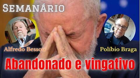 Lula, abandonado e vingativo