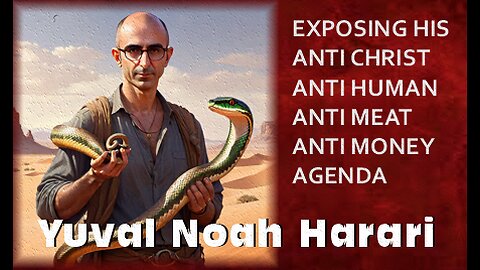 Yuval Noah Harari: Exposing His Evil Agenda