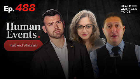 HUMAN EVENTS WITH JACK POSOBIEC EP. 488