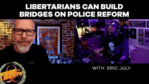 Libertarians Can Build Bridges on Police Reform | Guest: Eric July | Ep 70