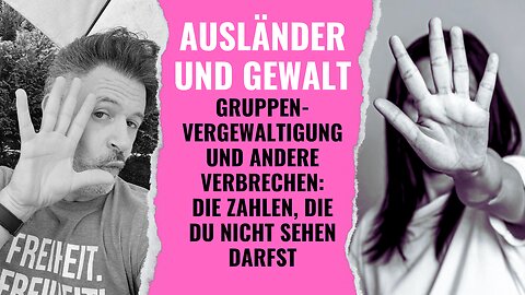 Ausländer und Gewalt: Gruppenvergewalt. und andere Verbrechen: Die Zahlen, die du nicht sehen darfst