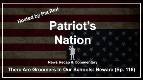 There Are Groomers In Our Schools: Beware (Ep. 116) - Patriot's Nation