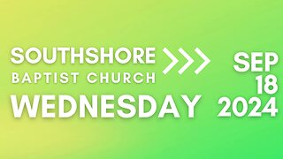 Wednesday Evening Service I September 18, 2024 I Pastor Jayme Jackson I Southshore Baptist Church