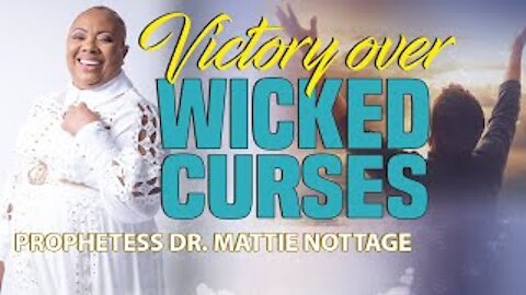 VICTORY OVER WICKED CURSES | PROPHETESS MATTIE NOTTAGE