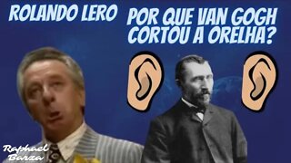 ROLANDO LERO - POR QUE VAN GOGH CORTOU A ORELHA?