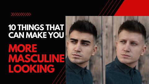 10 things that can make you more "MASCULINE LOOKING"