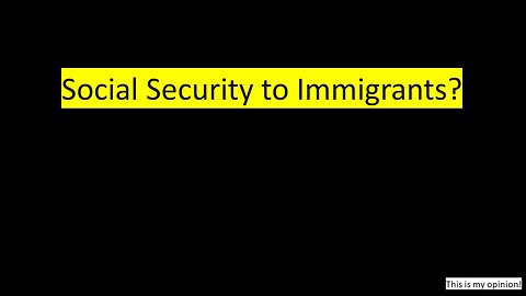 Should immigrants get Social Security?