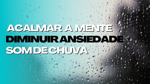 Relaxar para diminuir ansiedade e ter qualidade de vida | SOM DE CHUVA