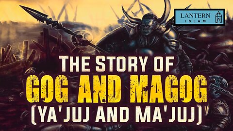 The Story of Gog and Magog (Ya'juj And Ma'juj)