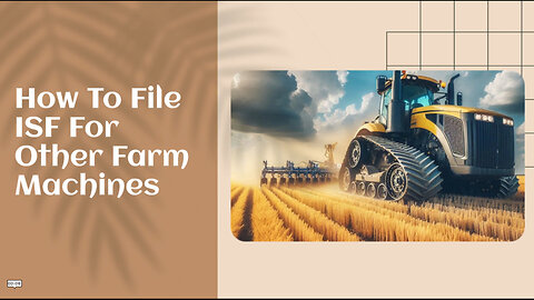 Agricultural Imports Made Easy: Filing an ISF for Other Farm Machines