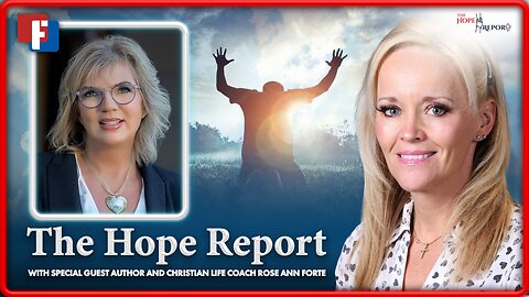 The Hope Report With Melissa Huray: Author and Christian Life Coach Rose Ann Forte | 14 August 2024