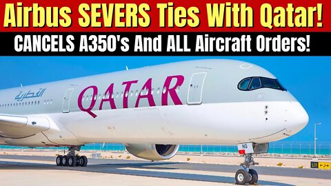 HUGE Airbus News! Airbus Cancels All Qatar Aircraft Orders!