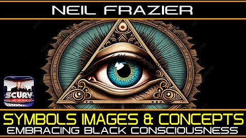 SYMBOLS IMAGES & CONCEPTS: EMBRACING BLACK CONSCIOUSNESS! | NEIL FRAZIER