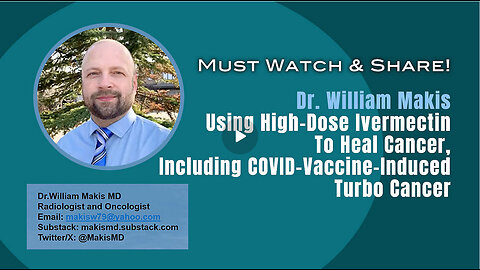 Dr. William Makis: Using Ivermectin To Heal Cancer, Including COVID-Vaccine-Induced Turbo Cancer