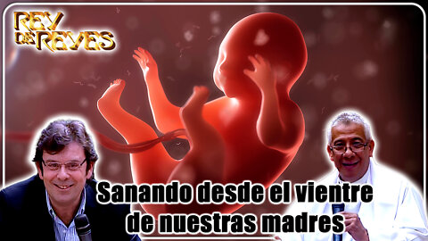 Sanando desde el vientre de nuestras madres - Rey de Reyes