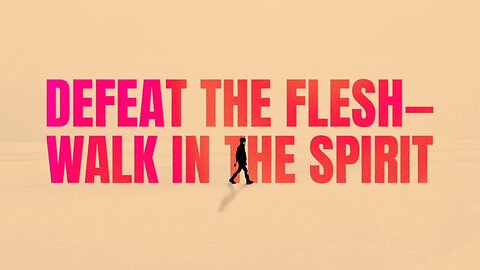 Defeat The Flesh - Walk In The Spirit | Pastor Shane Idleman