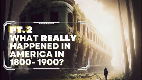 What Really Happened in America in 1800-1900? (Pt. 2)