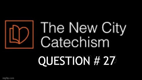 The New City Catechism Question # 27: Common Grace