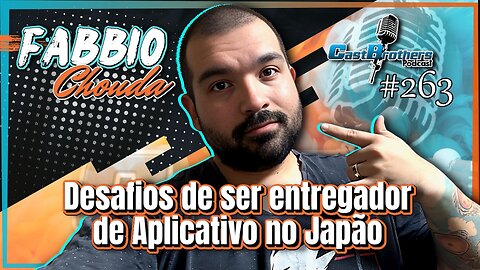 FABBIO CHOUDA - A Vida de um Entregador de Aplicativos no Japão - CastBrothers#263