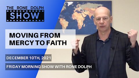 Moving From Mercy To Faith - Friday Message | The Rone Dolph Show